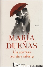 SORRISO TRA DUE SILENZI (UN) - DUENAS MARIA
