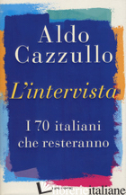 INTERVISTA. I 70 ITALIANI CHE RESTERANNO (L') - CAZZULLO ALDO
