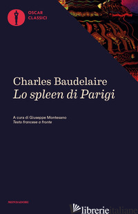 SPLEEN DI PARIGI. PICCOLI POEMI IN PROSA (LO) - BAUDELAIRE CHARLES; MONTESANO G. (CUR.)