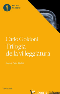 TRILOGIA DELLA VILLEGGIATURA - GOLDONI CARLO; GIBELLINI P. (CUR.)