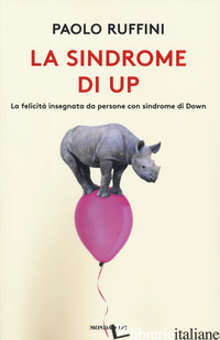 SINDROME DI UP. LA FELICITA' INSEGNATA DA PERSONE CON SINDROME DI DOWN (LA) - RUFFINI PAOLO
