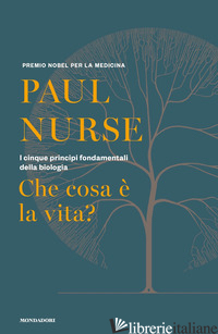 CHE COSA E' LA VITA? I CINQUE PRINCIPI FONDAMENTALI DELLA BIOLOGIA - NURSE PAUL