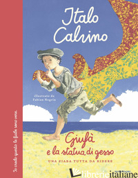 GIUFA' E LA STATUA DI GESSO. UNA FIABA TUTTA DA RIDERE. EDIZ. A COLORI - CALVINO ITALO