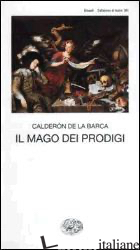 MAGO DEI PRODIGI (IL) - CALDERON DE LA BARCA PEDRO; CARPANI D. (CUR.)