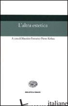 ALTRA ESTETICA (L') - FERRARIS M. (CUR.); KOBAU P. (CUR.)