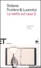 VERITA' SUL CASO D. (LA) - DICKENS CHARLES; FRUTTERO CARLO; LUCENTINI FRANCO