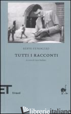 TUTTI I RACCONTI - FENOGLIO BEPPE; BUFANO L. (CUR.)