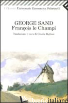 FRANCOIS LE CHAMPI - SAND GEORGE; BIGLIOSI C. (CUR.)
