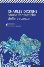 STORIE FANTASTICHE DELLE VACANZE - DICKENS CHARLES; BACILE DI CASTIGLIONE C. (CUR.)