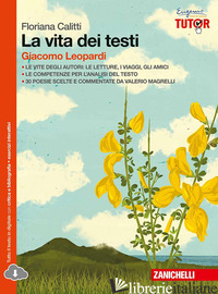 VITA DEI TESTI. GIACOMO LEOPARDI. PER LE SCUOLE SUPERIORI. CON ESPANSIONE ONLINE - CALITTI FLORIANA