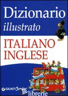 DIZIONARIO ILLUSTRATO ITALIANO-INGLESE. EDIZ. ILLUSTRATA - LEMMA GIULIA; WOLF TONY