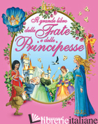 GRANDE LIBRO DELLE FATE E DELLE PRINCIPESSE. EDIZ. ILLUSTRATA (IL) - MULAZZI PAOLA
