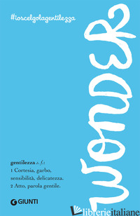 WONDER. #IOSCELGOLAGENTILEZZA - PALACIO R. J.