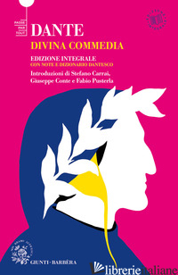 DIVINA COMMEDIA. EDIZ. INTEGRALE - ALIGHIERI DANTE; CARRAI S. (CUR.); CONTE G. (CUR.); PUSTERLA F. (CUR.)
