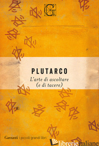 ARTE DI ASCOLTARE (E DI TACERE) (L') - PLUTARCO