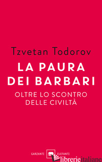 PAURA DEI BARBARI. OLTRE LO SCONTRO DELLE CIVILTA' (LA) - TODOROV TZVETAN