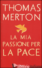 MIA PASSIONE PER LA PACE (LA) - MERTON THOMAS; SHANNON W. H. (CUR.)
