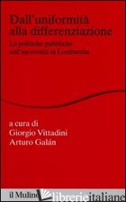 DALL'UNIFORMITA' ALLA DIFFERENZIAZIONE. LE POLITICHE PUBBLICHE SULL'UNIVERSITA'  - VITTADINI G. (CUR.); GALAN A. (CUR.)