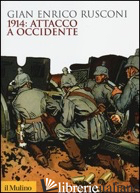1914: ATTACCO A OCCIDENTE - RUSCONI GIAN ENRICO