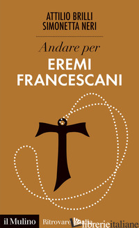 ANDARE PER EREMI FRANCESCANI - BRILLI ATTILIO; NERI SIMONETTA
