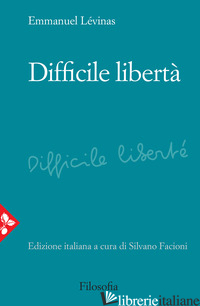 DIFFICILE LIBERTA' - LEVINAS EMMANUEL; FACIONI S. (CUR.)