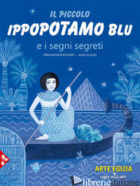 PICCOLO IPPOPOTAMO BLU E I SEGNI SEGRETI (IL) - ELSCHNER GERALDINE; KLAUSS ANJA