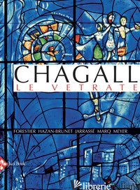 CHAGALL. LE VETRATE. EDIZ. A COLORI - HAZAN-BRUNET N. (CUR.)