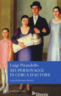 SEI PERSONAGGI IN CERCA D'AUTORE - PIRANDELLO LUIGI; MIRISOLA B. (CUR.)