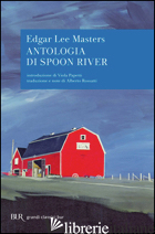 ANTOLOGIA DI SPOON RIVER. TESTO INGLESE A FRONTE - MASTERS EDGAR LEE; ROSSATTI A. (CUR.)