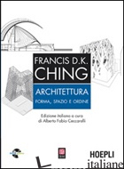 ARCHITETTURA. FORMA, SPAZIO, ORDINE. CON CD-ROM - CHING FRANCIS D.; CECCARELLI A. F. (CUR.)