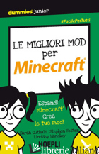 MIGLIORI MOD PER MINECRAFT. ESPANDI MINECRAFT. CREA LE TUE MOD! (LE) - GUTHALS SARAH; FOSTER STEPHEN R.; HANDLEY LINDSEY D.