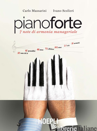 PIANOFORTE. 7 NOTE DI ARMONIA MANAGERIALE. EDIZ. PLASTIFICATA - MASSARINI CARLO; SCOLIERI IVANO