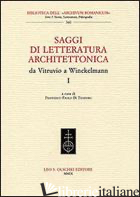 SAGGI DI LETTERATURA ARCHITETTONICA, DA VITRUVIO A WINCKELMANN. VOL. 1 - DI TEODORO F. P. (CUR.)