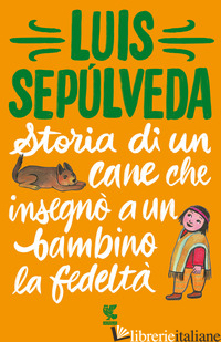STORIA DI UN CANE CHE INSEGNO' A UN BAMBINO LA FEDELTA' - SEPULVEDA LUIS