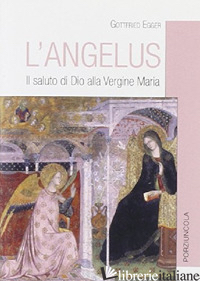 ANGELUS. IL SALUTO DI DIO ALLA VERGINE MARIA (L') - EGGER GOTTFRIED