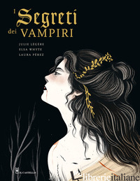 SEGRETI DEI VAMPIRI (I) - WHYTE ELSA; LEGERE JULIE; PEREZ LAURA