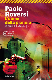 UOMO DELLA PIANURA. LA SERIE DI RADESCHI (L'). VOL. 5 - ROVERSI PAOLO