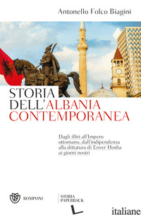 STORIA DELL'ALBANIA CONTEMPORANEA - FOLCO BIAGINI ANTONELLO