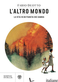 ALTRO MONDO. LA VITA IN UN PIANETA CHE CAMBIA (L') - DEOTTO FABIO