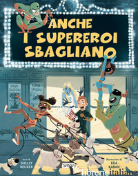 ANCHE I SUPEREROI SBAGLIANO. EDIZ. A COLORI - BECKER SHELLY