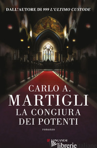 CONGIURA DEI POTENTI (LA) - MARTIGLI CARLO A.