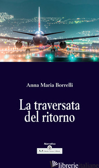 TRAVERSATA DEL RITORNO (LA) - BORRELLI ANNA MARIA; CAROCCI M. (CUR.)