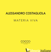 ALESSANDRO COSTAGLIOLA. MATERIA VIVA. EDIZ. ITALIANA E INGLESE - FARANDA L. (CUR.)