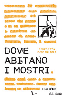 DOVE ABITANO I MOSTRI - BONFIGLIOLI BENEDETTA