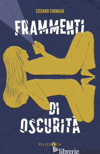 FRAMMENTI DI OSCURITA  - CORNAGO STEFANO