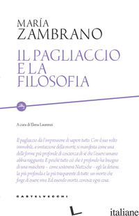 PAGLIACCIO E LA FILOSOFIA (IL) - ZAMBRANO MARIA; LAURENZI E. (CUR.)