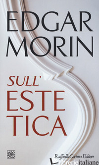 SULL'ESTETICA - MORIN EDGAR; BELLUSCI F. (CUR.)