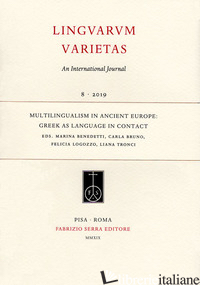 MULTILINGUALISM IN ANCIENT EUROPE: GREEK AS LANGUAGE IN CONTACT - BENEDETTI M. (CUR.); BRUNO C. (CUR.); LOGOZZO F. (CUR.); TRONCI L. (CUR.)