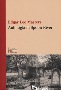 ANTOLOGIA DI SPOON RIVER. TESTO INGLESE A FRONTE - MASTERS EDGAR LEE; MANINI L. (CUR.)