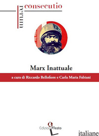 MARX INATTUALE - BELLOFIORE R. (CUR.); FABIANI C. M. (CUR.)
